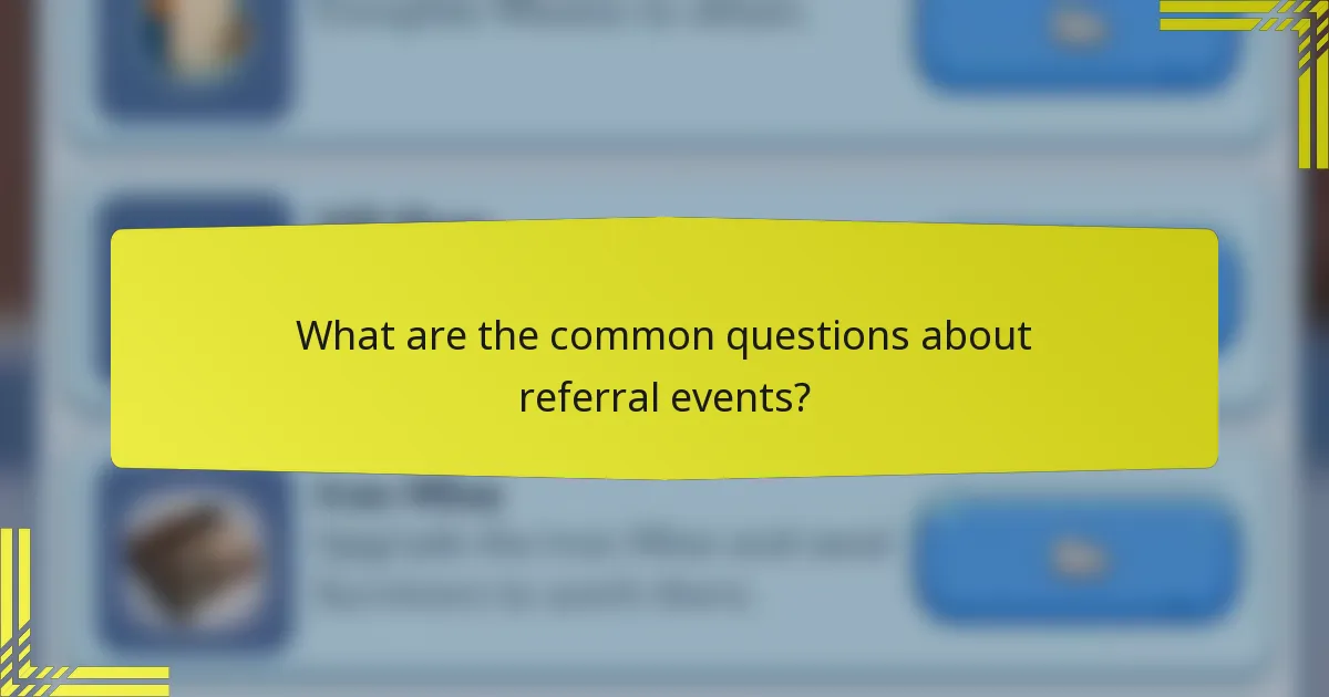 What are the common questions about referral events?